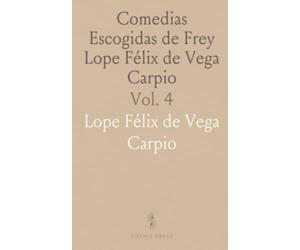 Comedias Escogidas de Frey Lope Félix de Vega Carpio