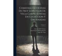 Comedias Escogidas De Frey Lope Félix De Vega Carpio Juntas En Coleccion Y Ordenadas; Volume 3