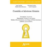 Comédie Et Héroïsme Féminin - Aristophane, Lysistrata - Shakespeare, Comme Il Vous Plaira - Molière, L'ecole Des Femmes, La Critique De L'ecole Des Femmes - Goldoni, La Locandiera