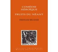 Comedie héroïque, Fruits du néant Ferdinand Bruckner (Auteur), Ruth Orthmann (Traduction), Alexandre Plank (Traduction), Eric Dortu (Traduction)