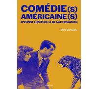 Comédie(S) Américaine(S) - D'ernst Lubitsch À Blake Edwards - Histoire D'une Forme, Avatars D'un Genre