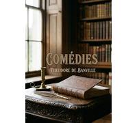 Comédies: Des comédies satiriques et lyriques par un maître du Parnasse, où l'esprit d'Aristophane rencontre le Paris du XIXe siècle, mêlant vers et prose dans un tourbillon de fantaisie.