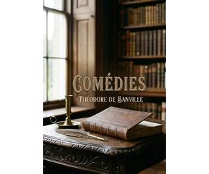 Comédies: Des comédies satiriques et lyriques par un maître du Parnasse, où l'esprit d'Aristophane rencontre le Paris du XIXe siècle, mêlant vers et prose dans un tourbillon de fantaisie.