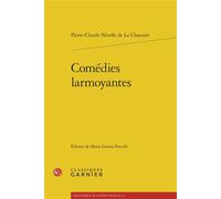Comédies larmoyantes - Pierre-Claude La Chaussée - Classiques Garnier - broché - Théâtre
