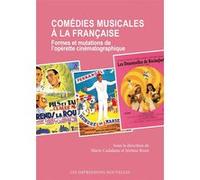 Comédies musicales à la française: Formes et mutations de l'opérette cinématographique
