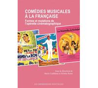 Comédies musicales à la française: Formes et mutations de l'opérette cinématographique