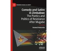 Comedy and Satire in Zimbabwe: The Poetics and Politics of Resistance After Mugabe