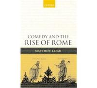 Comedy And the Rise of Rome Matthew Leigh (Auteur)