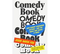 Comedy Book: How Comedy Conquered Culture, and the Magic That Makes It Work