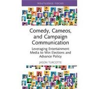 Comedy Cameos and Campaign Communication by Turcotte & Jason California State Polytechnic University Pomona & USA Turcotte Jason California State Polytechnic University Pomona USA (Auteur)