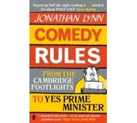 Comedy Rules : From the Cambridge Footlights to Yes, Prime Minister,