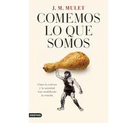 Comemos lo que somos: Cómo la cultura y la sociedad han modificado la comida