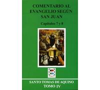 Comentario al evangelio según san Juan: Tomo IV. Capítulos 7 y 8