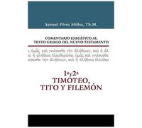 Comentario Exegético Al Texto Griego Del N.T. - 1 Y 2 Timoteo, Tito Y Filemón