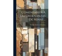 Comentarios A Las Ordenanzas De Minas ...