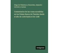 Comentarios de las cosas sucedidas en los Paises Baxos de Flandes desde el año de 1594 hasta el de 1598