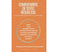 COMENTARIOS DE TEXTO RESUELTOS. Exámenes PAU de distintas comunidades.: Guía fácil para preparar tu acceso a la universidad