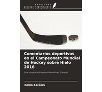 Comentarios deportivos en el Campeonato Mundial de Hockey sobre Hielo 2016: Una comparación entre Alemania y Canadá