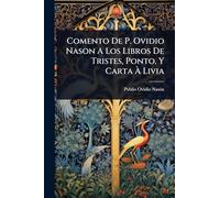 Comento De P. Ovidio Nason A Los Libros De Tristes, Ponto, Y Carta à Livia