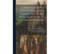 Comentum Super Dantis Aldigherij Comoediam Nunc Primum Integre In Lucem Ed, Volume 2...