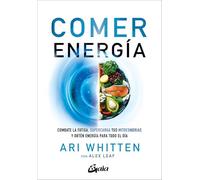 Comer energía: Combate la fatiga, supercarga tus mitocondrias y obtén energía para todo el día