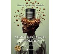 Comer Garbanzos es Política: El Eco De Una Verdad Silenciada