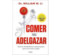 Comer para adelgazar: Sana tu metabolismo y quema grasa para vivir más y mejor