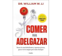 Comer para adelgazar: Sana tu metabolismo y quema grasa para vivir mejor y por más tiempo