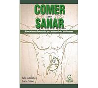 Comer Para Sanar: Orientaciones Alimentarias Para Enfermedades Autoinmunes