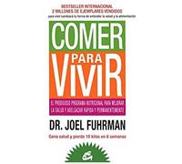 Comer Para Vivir : El Prodigioso Programa Nutricional Para Mejorar La Salud Y Adelgazar Rápida Y Permanentemente