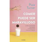 Comer puede ser maravilloso: Cómo entender y reparar tu relación con la comida
