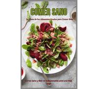 Comer Sano - La Dieta De Los Alimentos Crudos Para Comer Bien: Comer Sano Y Bien Es Indispensable Para Una Vida Larga