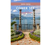COMER SEE REISEFÜHRER 2025-2026: Geschichten, verborgene Schätze und Reiserouten rund um Italiens schönsten See