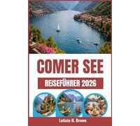COMER SEE REISEFÜHRER: Verborgene Wunder, zeitlose Schönheit und authentische italienische Auszeiten