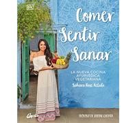 Comer, sentir, sanar: La nueva cocina ayurvédica vegetariana