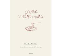 Comer y esas cosas / Eating and Other Things: Recetas diferentes para salir de lo de siempre / Easy and Fun Recipes for Everyday Life