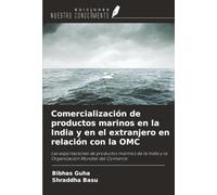 Comercialización de productos marinos en la India y en el extranjero en relación con la OMC: Las exportaciones de productos marinos de la India y la Organización Mundial del Comercio