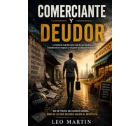 Comerciante y Deudor: De las deudas al segundo comienzo: una historia de decisiones, caída, aprendizaje y la lucha por recuperar el control financiero