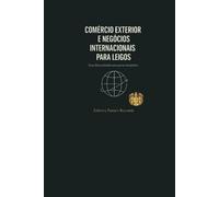 COMÉRCIO EXTERIOR E NEGÓCIOS INTERNACIONAIS Para leigos: Guia Descomplicado para Iniciantes