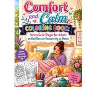 Comfort and Calm Coloring Book: Stress Relief Pages for Adults on Bed Rest or Recovering at Home: Relaxing and Easy Designs for Healing Rest Self Care and Peaceful Moments