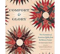 Comfort And Glory: Two Centuries Of American Quilts From The Briscoe Center