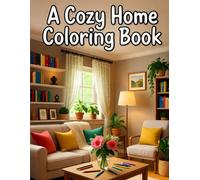 Comfort & Calm: A Cozy Home Coloring Book. adult coloring book filled with soothing scenes of home - from inviting kitchens and serene bedrooms to delightful play rooms and cozy corners
