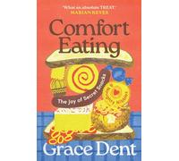 Comfort Eating: The Joy of Secret Snacks and Naughty Nibbles