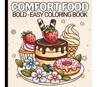 Comfort Food Coloring Book: Bold and Easy Designs Featuring Cute and Cozy Foods, Drinks, and Sweets for Stress Relief, Relaxation, Perfect For Adults, Teens and Kids.