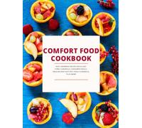 Comfort Food Cookbook: Soul-Warming Recipe Ideas Like Corn Casserole, Cinnamon Rolls, Ground Beef Hot Pot, Pizza Casserole, Plus More