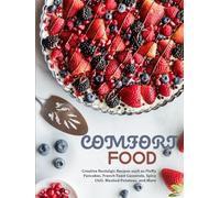 Comfort Food: Creative Nostalgic Recipes such as Fluffy Pancakes, French Toast Casserole, Spicy Chili, Mashed Potatoes, and More