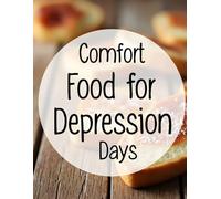 Comfort Food for Depression Days: Gentle Recipes to Soothe Your Soul