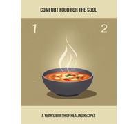 Comfort Food For The Soul: A Year'S Worth Of Healing Recipes