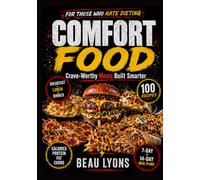 COMFORT FOOD FOR THOSE WHO HATE DIETING: Crave-Worthy Meals Built Smarter