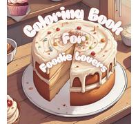 Comfort Foods Adult Coloring Book for Foodie Lovers: Engage The Senses Through This Stress Relieving Coloring Book- Designed for Calm Relaxation, Grounding, and Comfort!